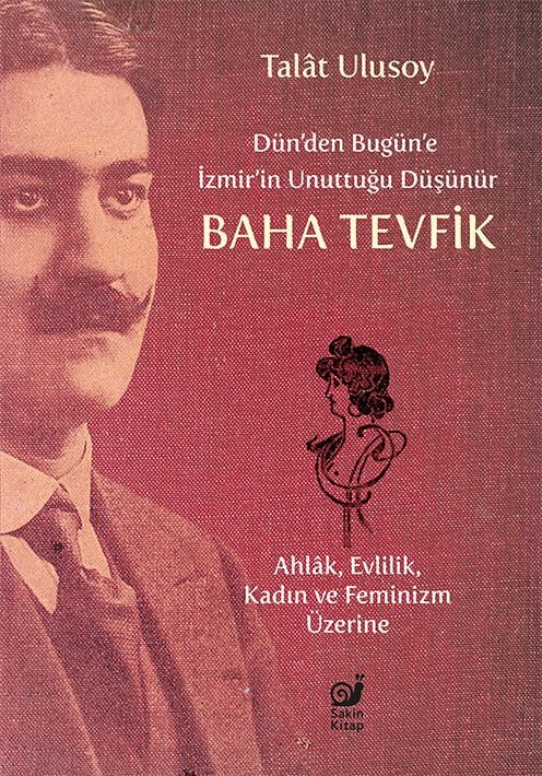 Dün’den Bugün’e İzmir’in Unuttuğu Düşünür Baha Tevfik (Ahlâk, Evlilik, Kadın ve Feminizm Üzerine)
