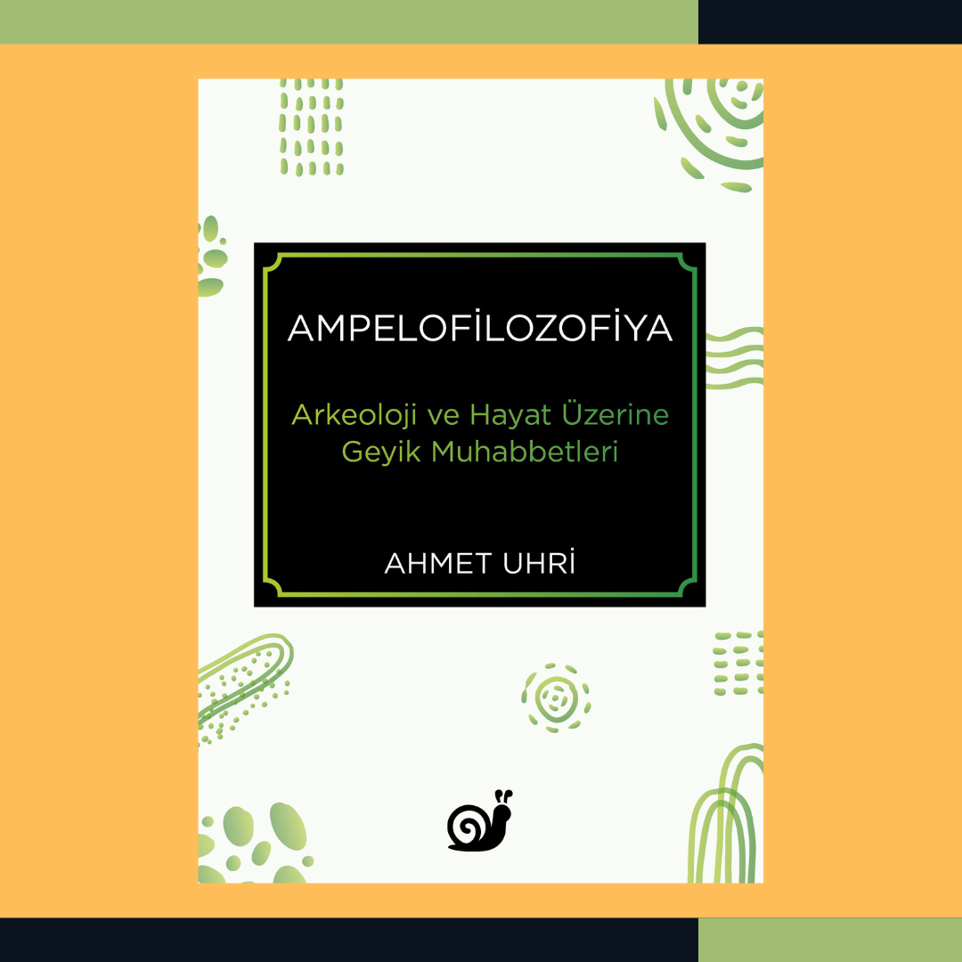 Ampelofilozofiya: Arkeoloji ve Hayat Üzerine Geyik Muhabbetleri