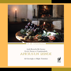 Apicius’un İzinde (Antik Roma’da Bir Gurme: Çeviri, Yorum ve Uygulamalarla)