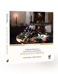 Apicius’un İzinde (Antik Roma’da Bir Gurme: Çeviri, Yorum ve Uygulamalarla)