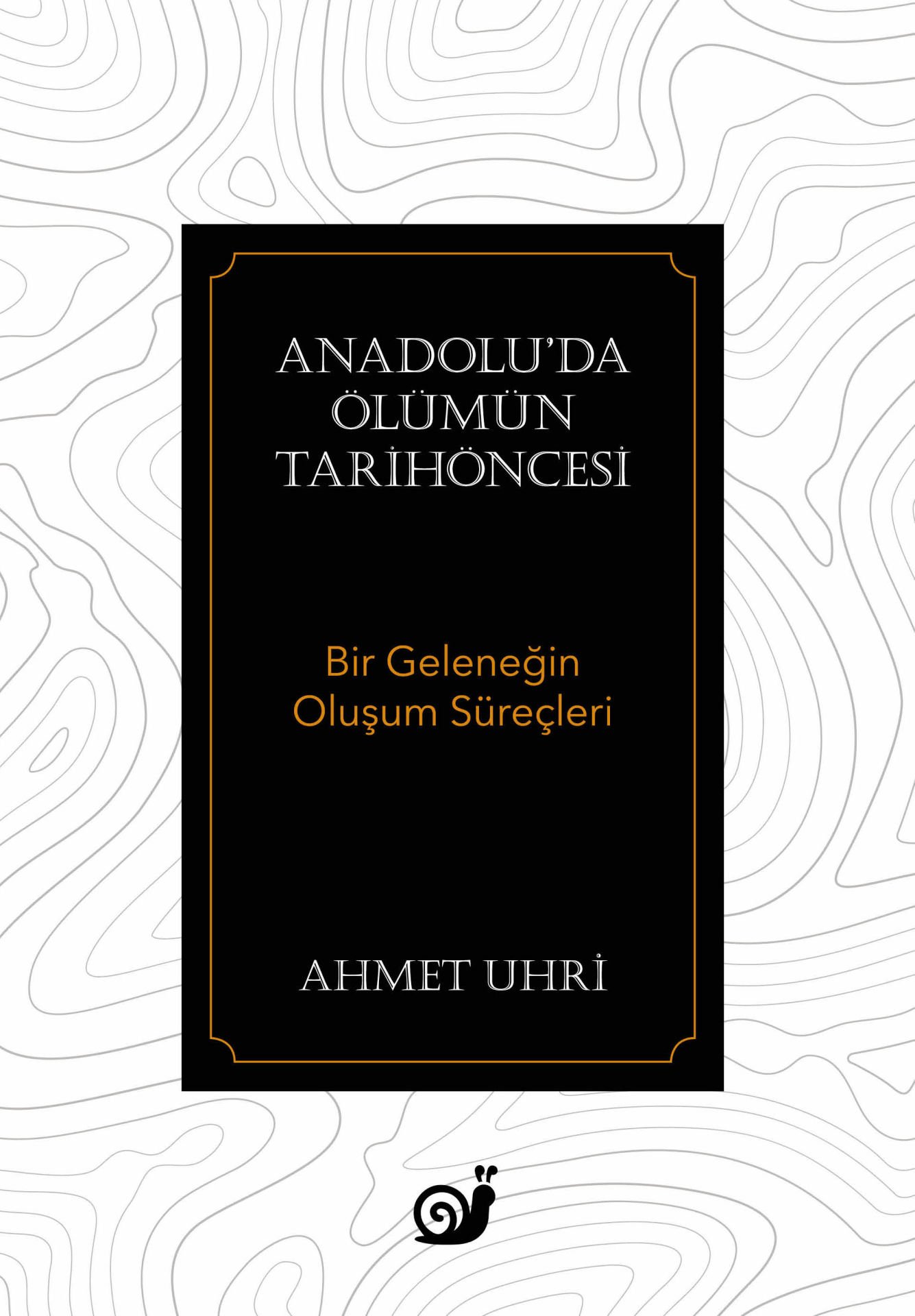 Anadolu’da Ölümün Tarihöncesi  (Bir Geleneğin Oluşum Süreçleri)