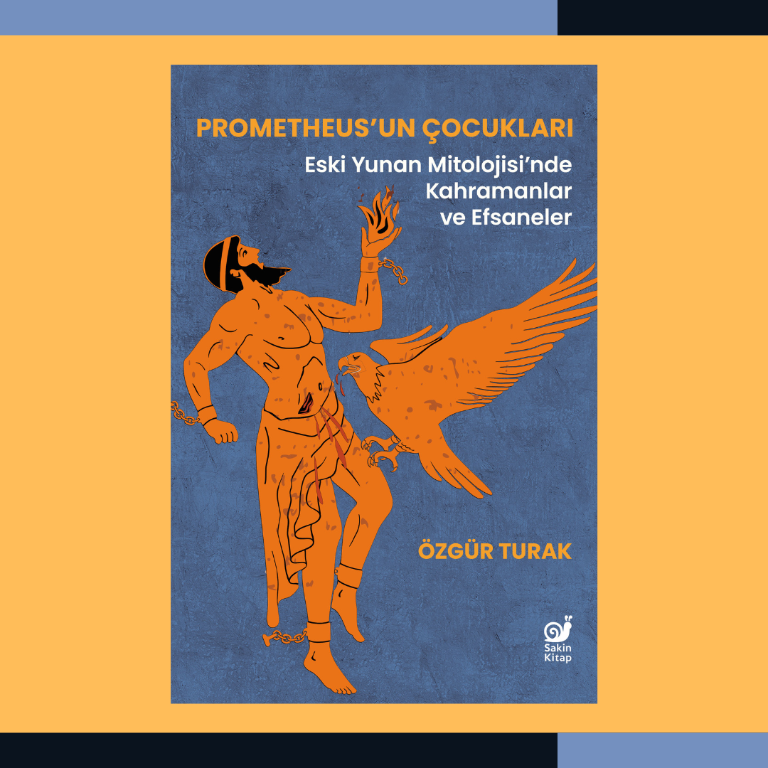 Prometheus’un Çocukları : Eski Yunan Mitolojisi’nde Kahramanlar ve Efsaneler