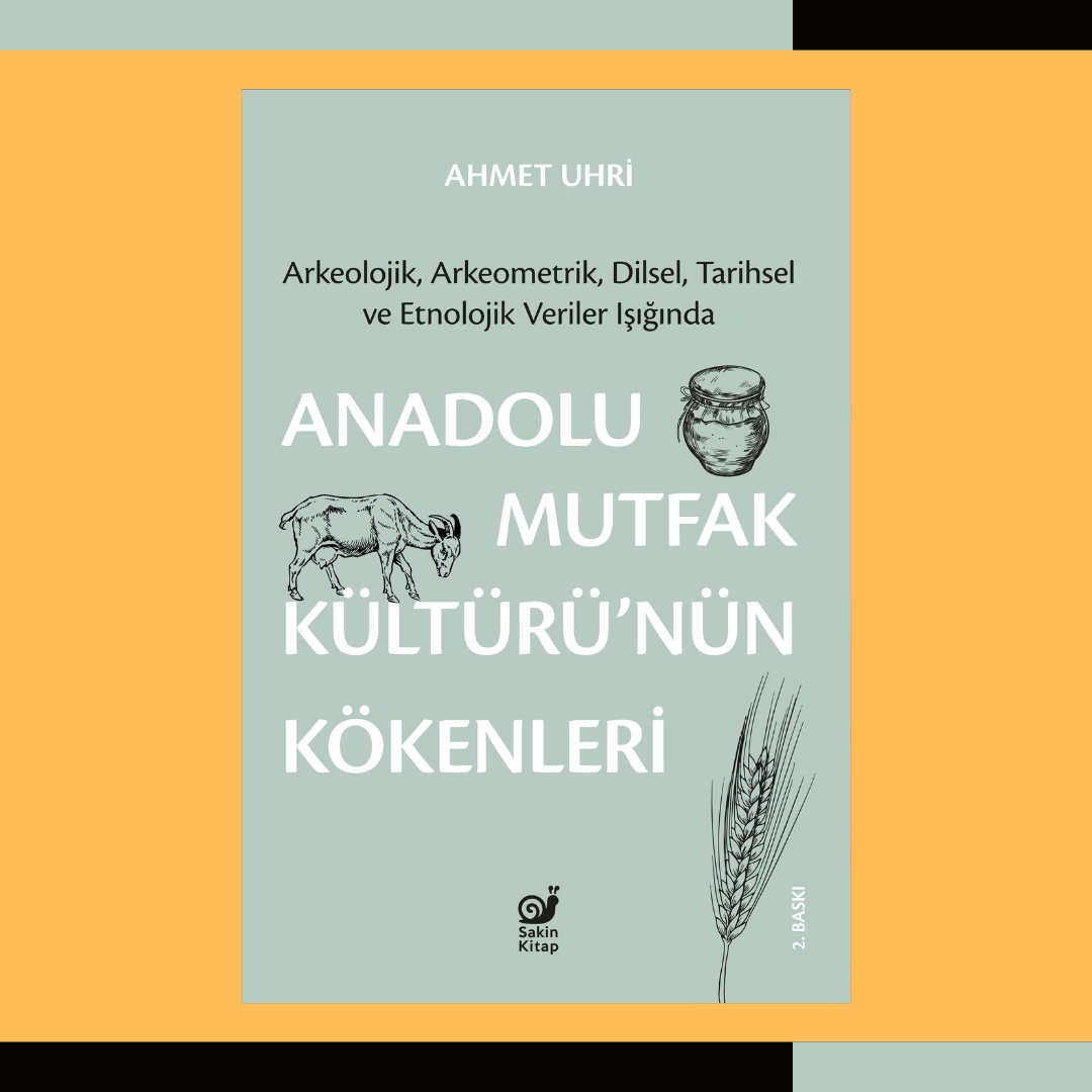 Anadolu Mutfak Kültürü’nün Kökenleri (Arkeolojik, Arkeometrik, Dilsel, Tarihsel ve Etnolojik Veriler Işığında)