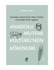 Anadolu Mutfak Kültürü’nün Kökenleri (Arkeolojik, Arkeometrik, Dilsel, Tarihsel ve Etnolojik Veriler Işığında)