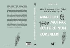 Anadolu Mutfak Kültürü’nün Kökenleri (Arkeolojik, Arkeometrik, Dilsel, Tarihsel ve Etnolojik Veriler Işığında)