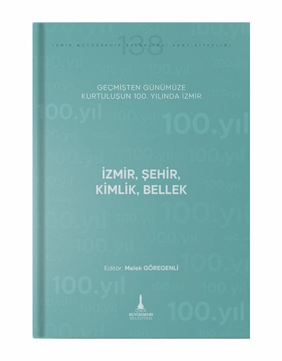 Geçmişten Günümüze Kurtuluşun 100. Yılında İzmir (İzmir Şehir Kimlik Bellek)
