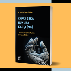 Yapay Zeka Hukuka Karşı Mı ? (ChatGPT-3,5 ve 4 ile Yapılmış Bir Hukuk Sohbeti)