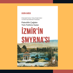 İzmir’in Smyrna’sı : Paleolitik Çağdan Türk Fethine Kadar