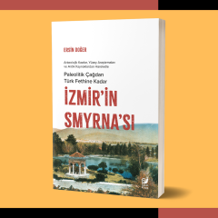 İzmir’in Smyrna’sı : Paleolitik Çağdan Türk Fethine Kadar