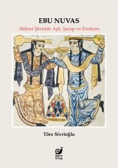 Ebu Nuvas (Abbasi Şiirinde Aşk, Şarap ve Erotizm)