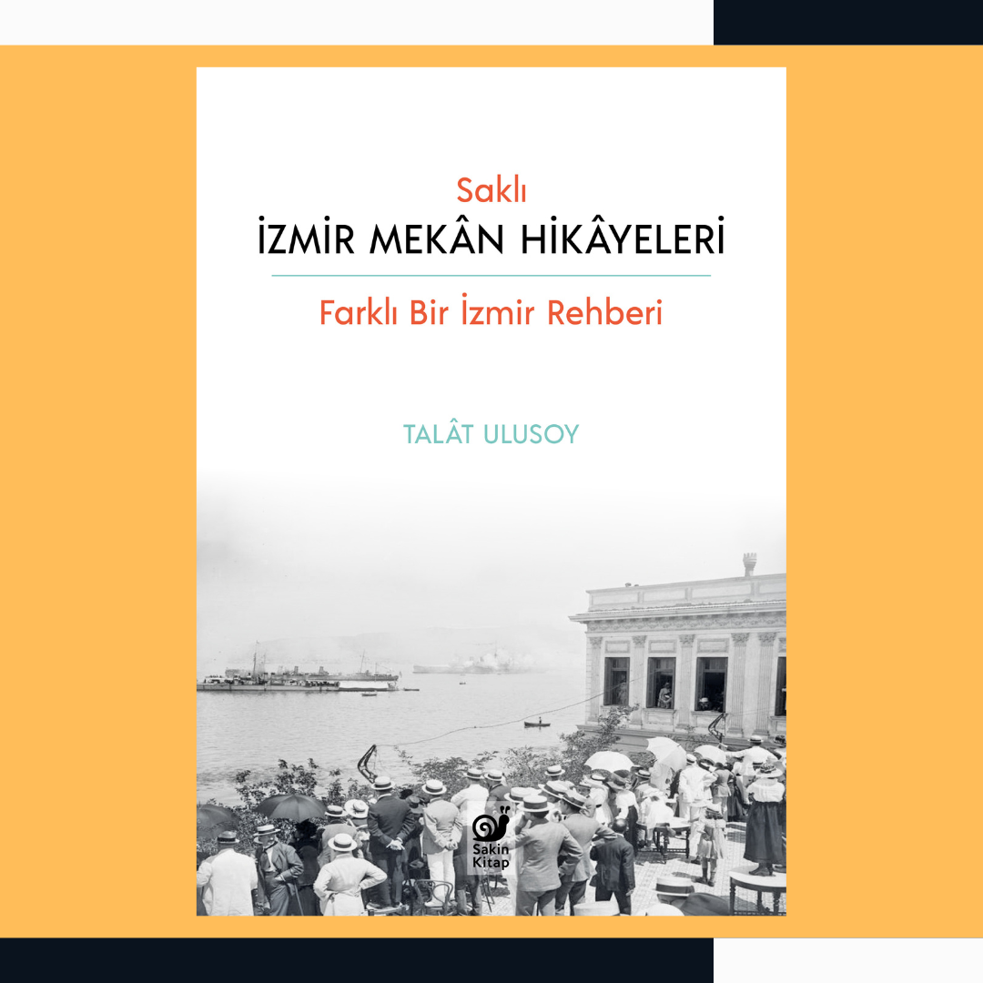 Saklı İzmir Mekan Hikayeleri: Farklı Bir İzmir Rehberi