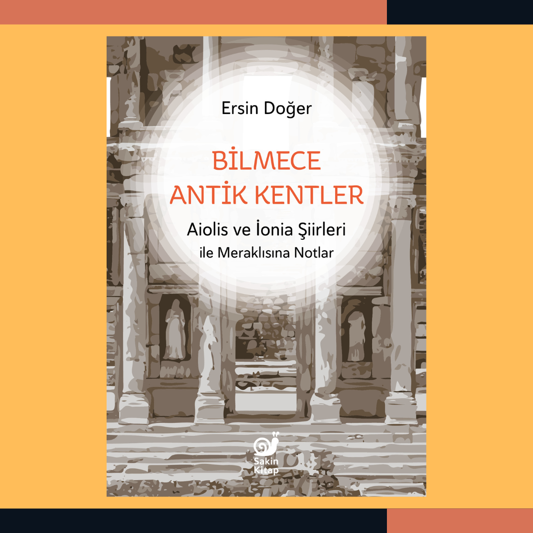 Bilmece Antik Kentler: Aiolis ve İonia Şiirleri ile Meraklısına Notlar