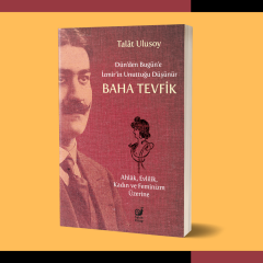 Dün’den Bugün’e İzmir’in Unuttuğu Düşünür Baha Tevfik (Ahlâk, Evlilik, Kadın ve Feminizm Üzerine)