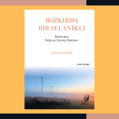Bozkırda Bir Selanikli : Bozkırdan Doğa ve Direniş Öyküleri