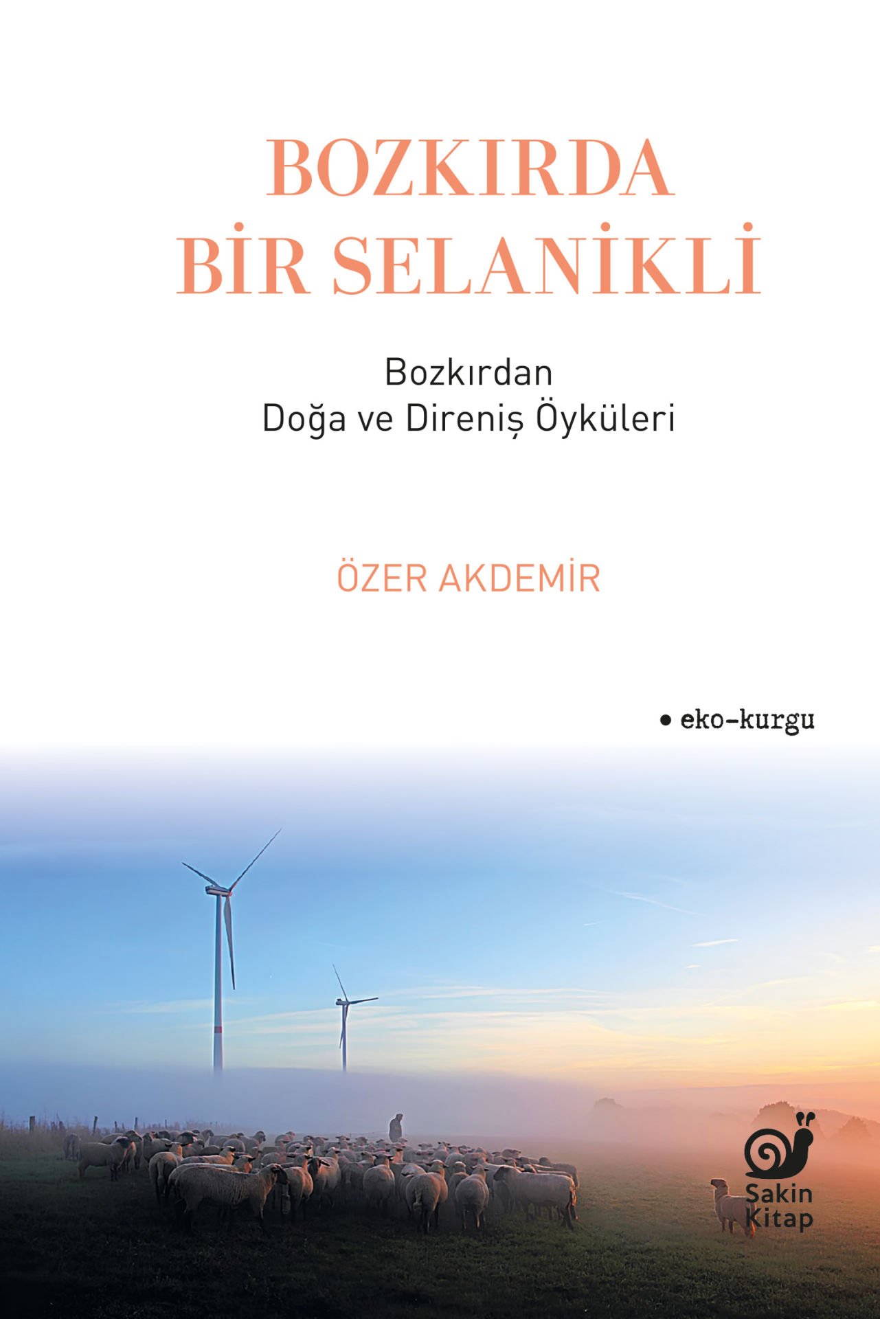 Bozkırda Bir Selanikli (Bozkırdan Doğa ve Direniş Öyküleri)