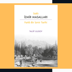 Saklı İzmir Masalları : Farklı Bir İzmir Tarihi