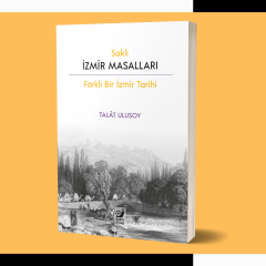 Saklı İzmir Masalları : Farklı Bir İzmir Tarihi
