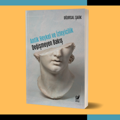Antik Heykel ve İzleyicilik: Değişmeyen Bakış