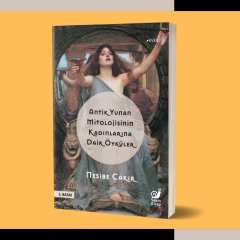 Antik Yunan Mitolojisinin Kadınlarına Dair Öyküler