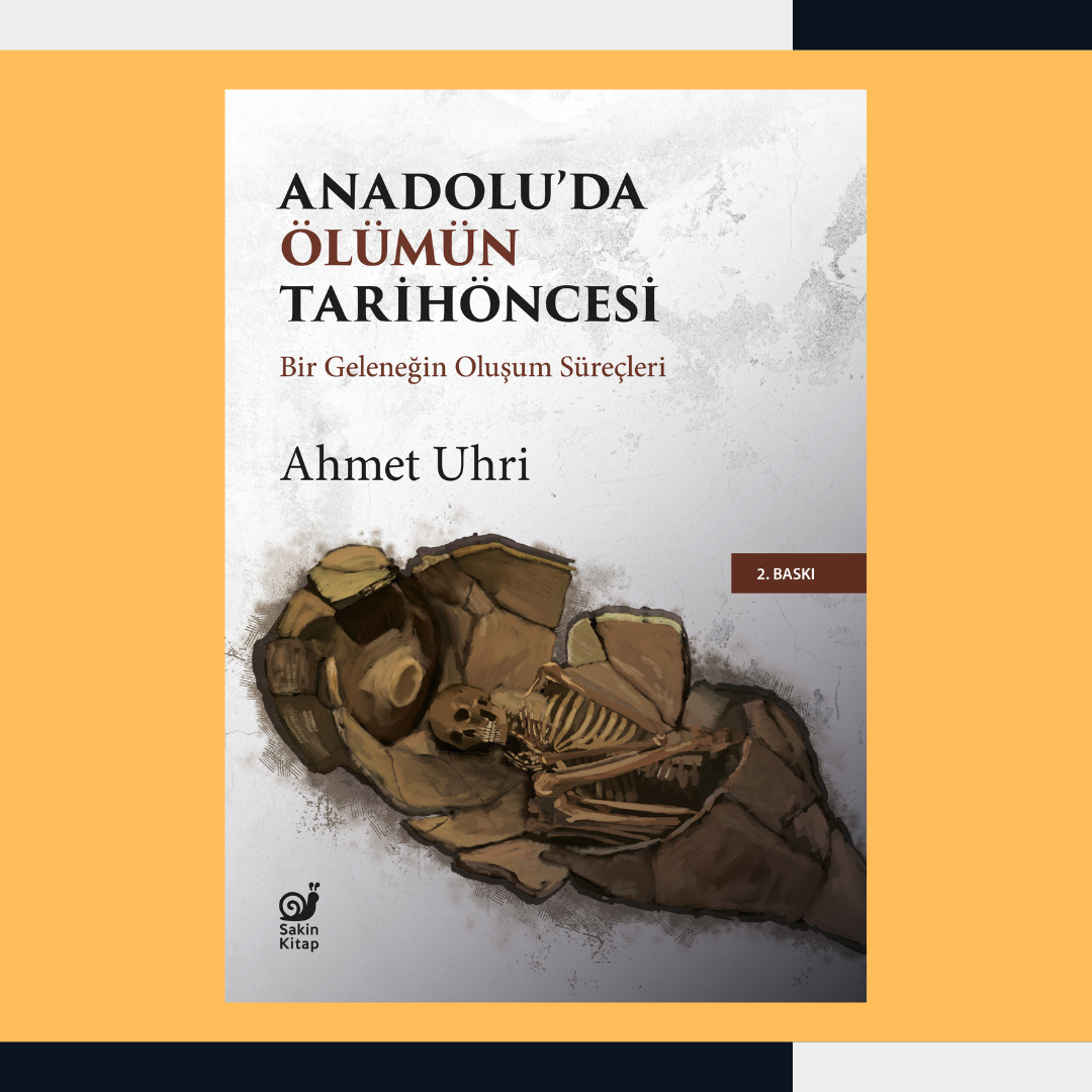 Anadolu’da Ölümün Tarihöncesi: Bir Geleneğin Oluşum Süreçleri