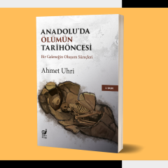 Anadolu’da Ölümün Tarihöncesi: Bir Geleneğin Oluşum Süreçleri
