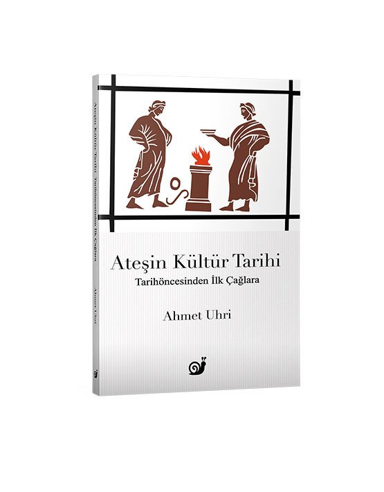 Ateşin Kültür Tarihi (Tarihöncesinden İlk Çağlara) (1.Baskı)