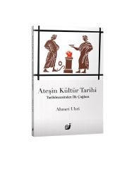 Ateşin Kültür Tarihi (Tarihöncesinden İlk Çağlara) (1.Baskı)