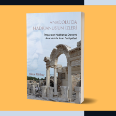 Anadolu'da Hadrianus'un İzleri (İmparator Hadrianus Dönemi Anadolu'da İmar Faaliyetleri)